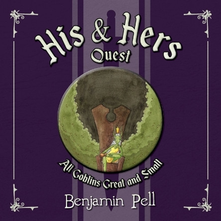 His & Hers Quest: All Goblins Great and Small Benjamin Pell 9798822909472