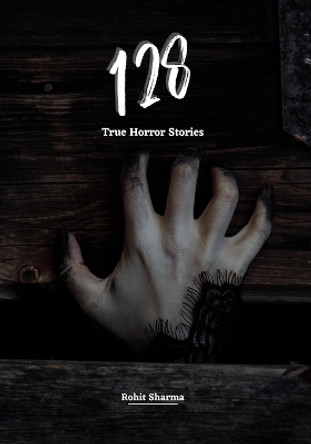 128 True Horror Stories: Scary Stories to Tell in The Dark Complete Book Set (Halloween Special) Rohit Sharma 9798833010129