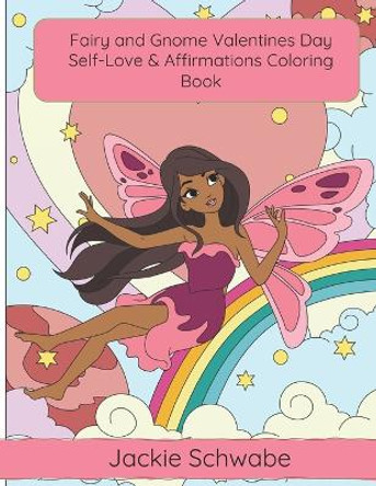 Fairy and Gnome Valentines Day Self-Love & Affirmations Coloring Book Jackie Ann Schwabe 9798373001830