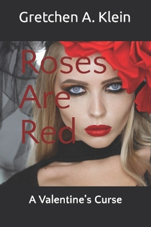 Roses are Red by Gretchen A Klein