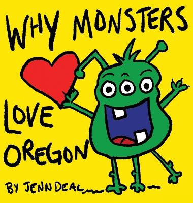 Why Monsters Love Oregon by Jenn Deal