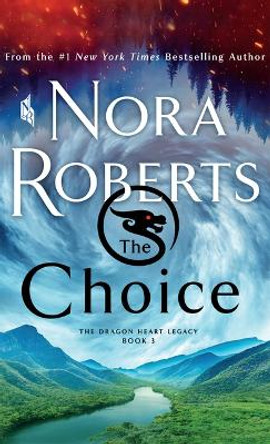The Choice: The Dragon Heart Legacy, Book 3 Nora Roberts 9798885794626