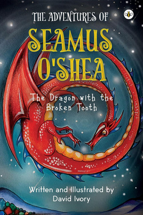 The Adventures of Seamus O'Shea: The Dragon with the Broken Tooth by David Ivory