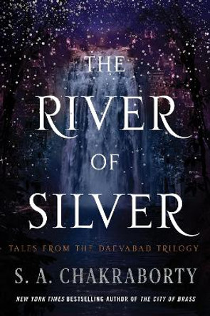 The River of Silver: Tales from the Daevabad Trilogy S A Chakraborty 9780063233911