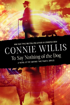 To Say Nothing of the Dog: A novel of the Oxford Time Travel series Connie Willis 9780593724347