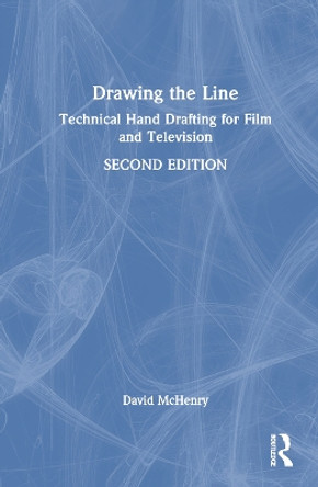 Drawing the Line: Technical Hand Drafting for Film and Television David McHenry 9781032277622