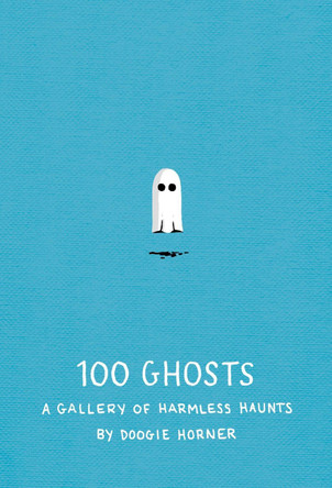 100 Ghosts: A Gallery of Harmless Haunts Doogie Horner 9781594746475