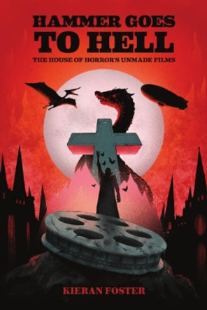 Hammer Goes to Hell: The House of Horror's Unmade Films Kieran Foster 9781474496650