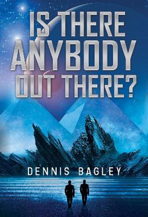 Is There Anybody Out There? Dennis Bagley 9781804391976