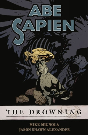 Abe Sapien Volume 1: The Drowning Mike Mignola 9781595821850