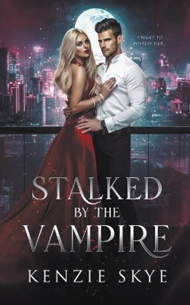 Stalked by the Vampire Kenzie Skye 9798215861509