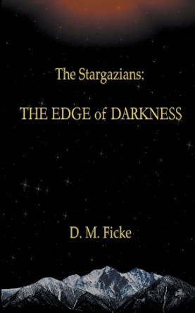 The Stargazians: The Edge of Darkness D M Ficke 9798215877081