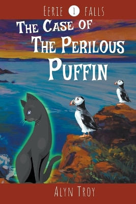 The Case of the Perilous Puffin by Alyn Troy