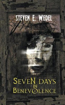 Seven Days in Benevolence Steven E Wedel 9798215949559