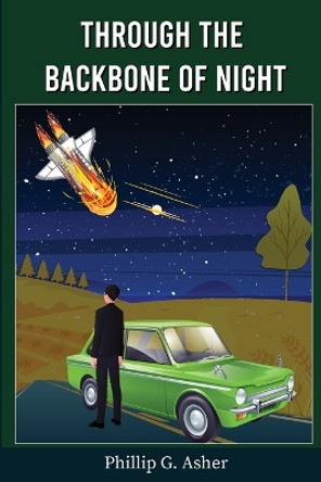 Through the Backbone of Night Phillip G Asher 9798218242756