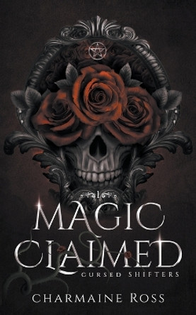 Magic Claimed: Reverse Harem Wolf Shifter Paranormal Romance Charmaine Ross 9798223478805