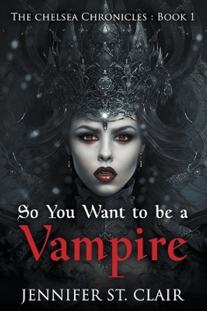 So You Want to be a Vampire by Jennifer St Clair