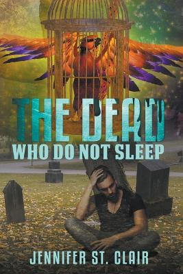 The Dead Who Do Not Sleep by Jennifer St Clair