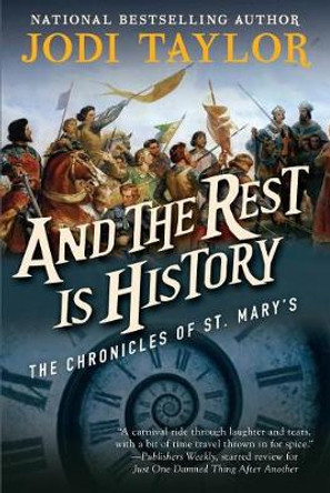 And the Rest Is History: The Chronicles of St. Mary's Book Eight Jodi Taylor 9781597809061