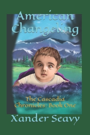 American Changeling: The Cascadia Chronicles: Book One Xander Seavy 9798372580794