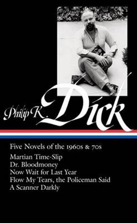 Philip K. Dick: Five Novels of the 1960s & 70s (LOA #183): Martian Time-Slip / Dr. Bloodmoney / Now Wait for Last Year / Flow My Tears, the Policeman Said / A Scanner Darkly Jonathan Lethem 9781598530254