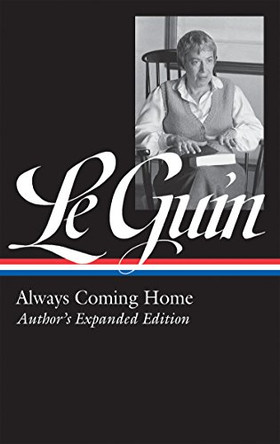Ursula K. Le Guin: Always Coming Home (LOA #315): Author's Expanded Edition Ursula K. Le Guin 9781598536034