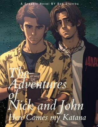 The Adventures of Nick and John: Here Comes my Katana Bob Stavrou 9798376726938