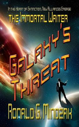 The Immortal Waiter - Galaxy's Threat by Ronald G Mindzak