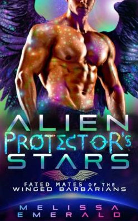 Alien Protector's Stars: A SciFi Romance: Fated Mates of the Winged Barbarians Melissa Emerald 9798853241879