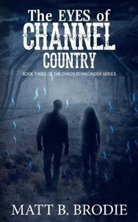 The Eyes of Channel Country Matt B Brodie 9781984195869