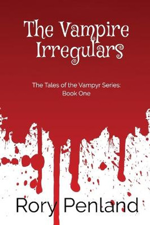 The Vampire Irregulars: The Tales of the Vampyr Series, Book One Rory Penland 9781735932545