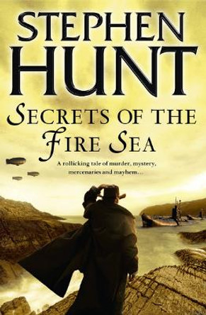 Secrets of the Fire Sea Stephen Hunt 9780007289660