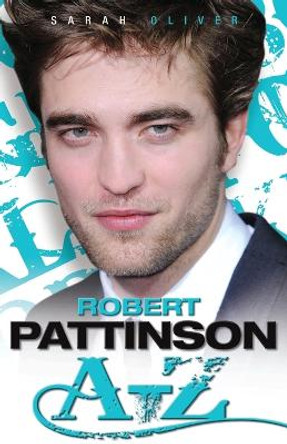 Robert Pattinson A-Z Sarah Oliver 9781844549542