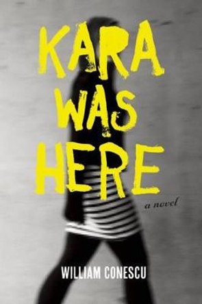 Kara Was Here: A Novel William Conescu 9781593765330