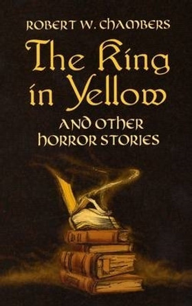 The King in Yellow and Other Horror Robert W Chambers 9780486437507