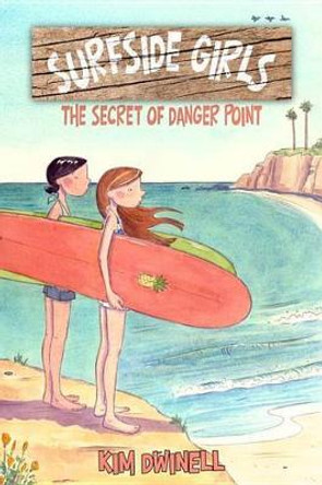 Surfside Girls: The Secret of Danger Point Kim Dwinell 9781603094115