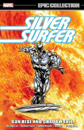 Silver Surfer Epic Collection: Sun Rise And Shadow Fall The Sentinel Of The Spaceways Tom DeFalco 9781302953355