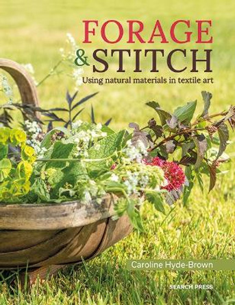 Forage & Stitch: Using Natural Materials in Textile Art Caroline Hyde-Brown 9781800920040