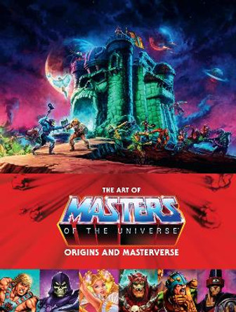 The Art Of Masters Of The Universe: Origins And Masterverse Mattel 9781506736624