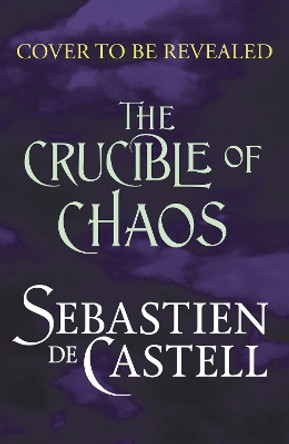 Crucible of Chaos: A Novel of the Court of Shadows Sebastien de Castell 9781529437003