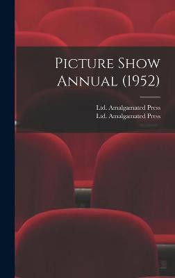 Picture Show Annual (1952) Ltd Amalgamated Press 9781013406126