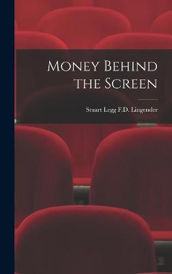 Money Behind the Screen Stuart Legg F D Lingender 9781013455094