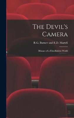 The Devil's Camera: Menace of a Film-Ridden World R G Burnett and E D Martell 9781014191007