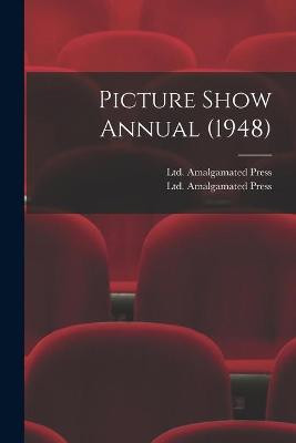 Picture Show Annual (1948) Ltd Amalgamated Press 9781014340177