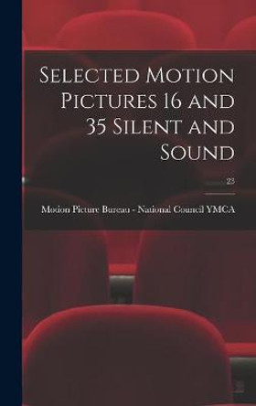 Selected Motion Pictures 16 and 35 Silent and Sound; 23 Motion Picture Bureau - National Coun 9781013370281