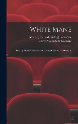 White Mane; Text by Albert Lamorisse and Denys Colomb De Daunant Albert Lamorisse 9781013888526