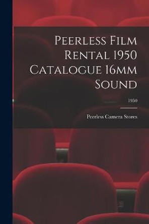 Peerless Film Rental 1950 Catalogue 16mm Sound; 1950 Peerless Camera Stores 9781015147294