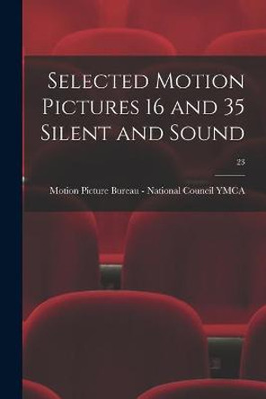 Selected Motion Pictures 16 and 35 Silent and Sound; 23 Motion Picture Bureau - National Coun 9781013450082