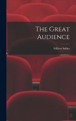 The Great Audience Gilbert 1893-1970 Seldes 9781013986475