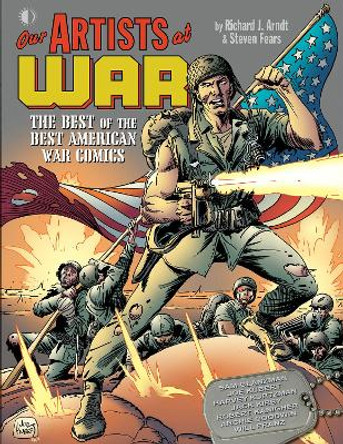 Our Artists At War: The Best Of The Best American War Comics Richard Arndt 9781605491080